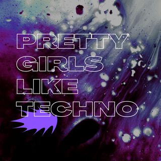 Pretty Girls Like Techno