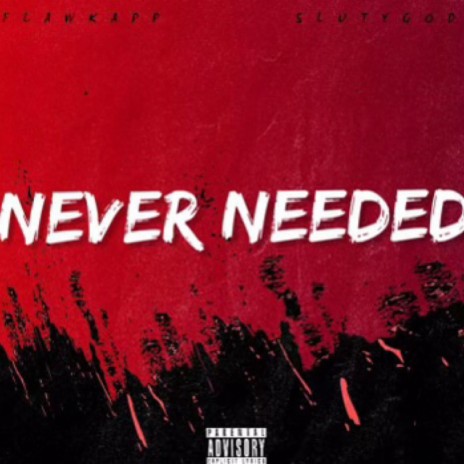 Never Needed ft. Slutygod | Boomplay Music