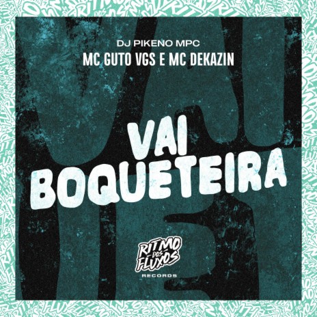 Vai Boqueteira ft. MC Dekazin & DJ Pikeno MPC | Boomplay Music