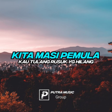 KITA MASIH PEMULA / KAU TULANG RUSUK YG HILANG ft. Indra Gobel | Boomplay Music