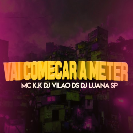 Vai Começar a Meter ft. DJ Vilão DS & Mc K.K | Boomplay Music