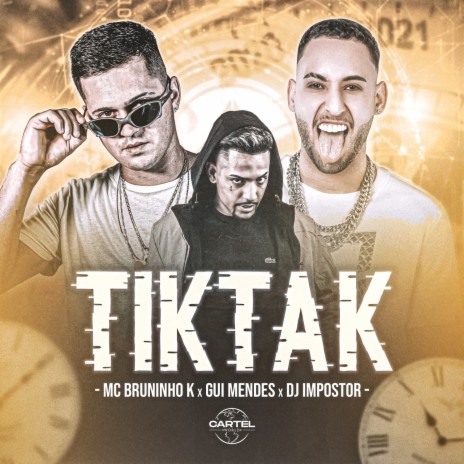 Tik-Tak ft. Bruninho K, Cartel World Produtora & Gui Mendes | Boomplay Music