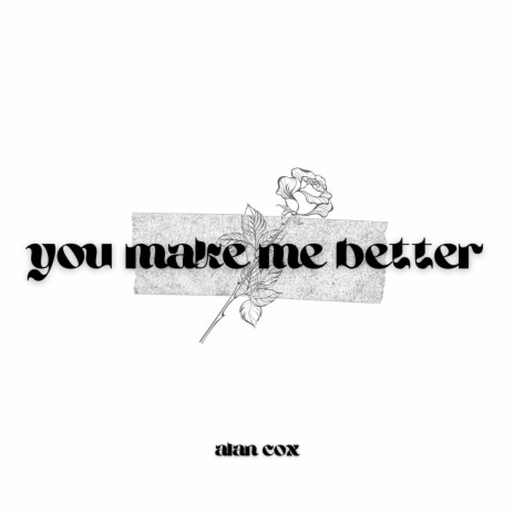 you make me better