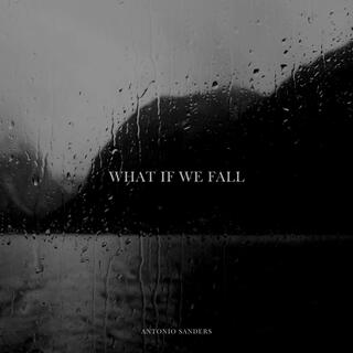 WHAT IF WE FALL