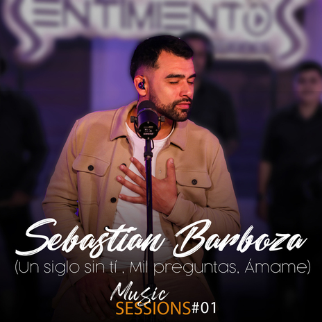 SESSIONS #1 Un siglo sin ti, Mil preguntas, Ámame | Boomplay Music