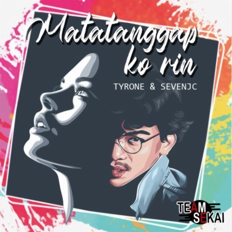 Matatanggap Ko Rin ft. SevenJC & Tyrone | Boomplay Music