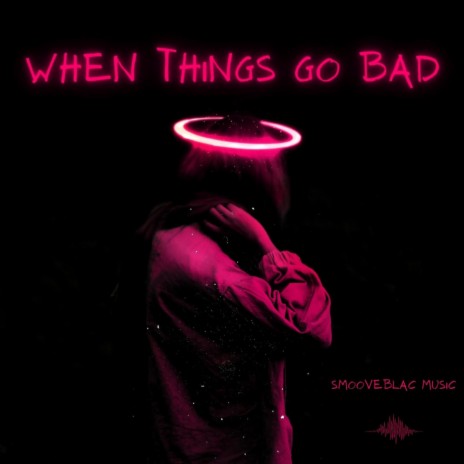 When Things Go Bad