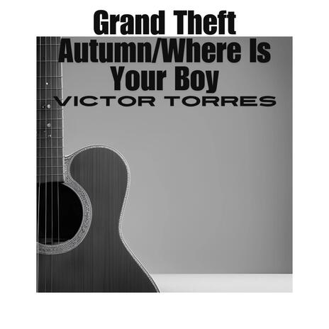 Grand Theft Autumn/Where Is Your Boy | Boomplay Music