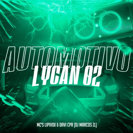 Automotivo Lycan 02 ft. DJ Marcos ZL & MC Lipivox | Boomplay Music