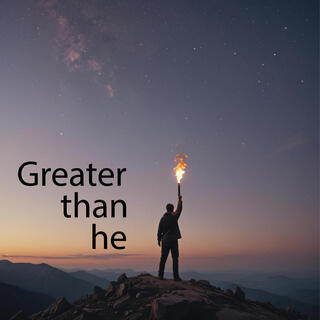 Greater than he