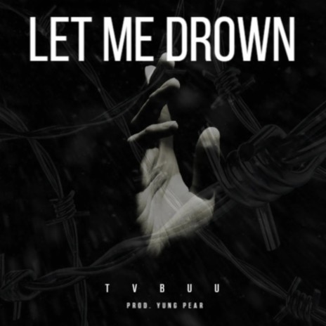LET ME DROWN | Boomplay Music