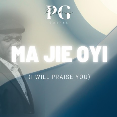 Ma jie oyi (I will Praise You) | Boomplay Music