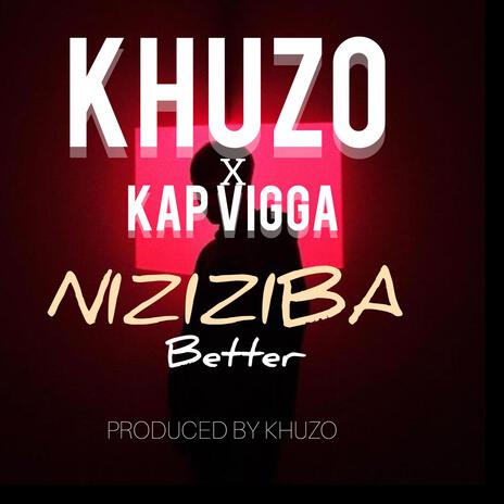 NIZIZIBA BETTER ft. KHUZO | Boomplay Music