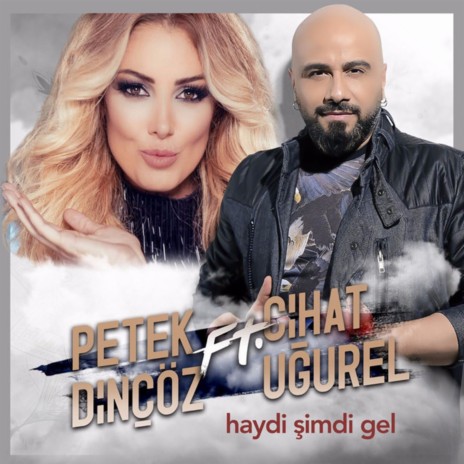 Haydi Şimdi Gel ft. Cihat Ugurel | Boomplay Music