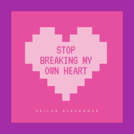 Stop Breaking My Own Heart