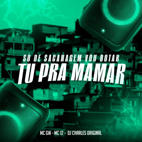 Só de Sacanagem Vou Botar Tu pra Mamar ft. Mc Gw & Mc 12 | Boomplay Music