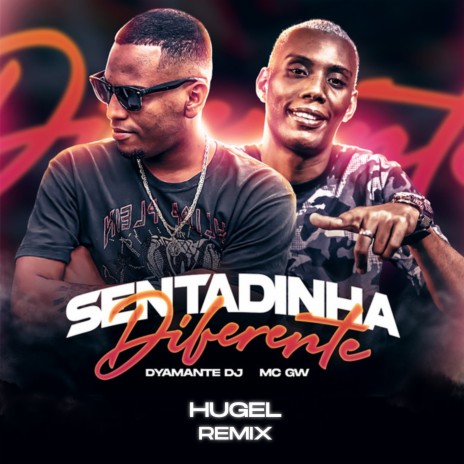 Sentadinha Diferente ((HUGEL Remix)) ft. Mc Gw & HUGEL | Boomplay Music