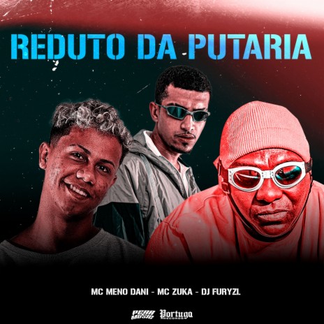 Reduto da Putaria ft. Mc Zuka & djfuryzl | Boomplay Music