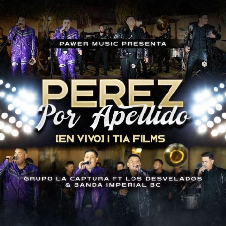 Pérez Por Apellido (En Vivo) ft. Los Desvelados & Banda Imperial BC | Boomplay Music