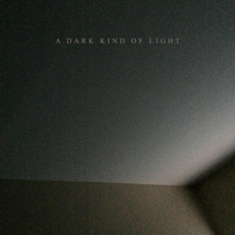 A Dark Kind of Light | Boomplay Music