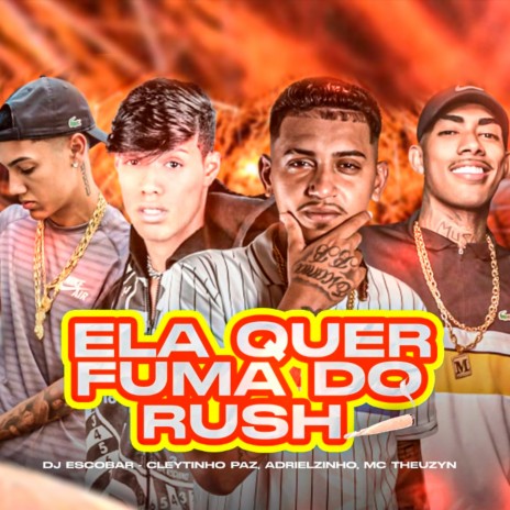 Ela Quer Fuma do Rush ft. Adrielzinho, Mc Theuzyn & Dj Escobar | Boomplay Music