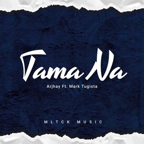 TAMA NA ft. Arjhay Seriguilla & Mark Tugista | Boomplay Music