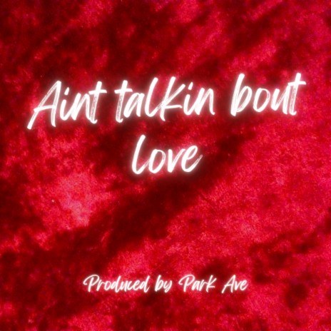 Ain't Talkin Bout Love