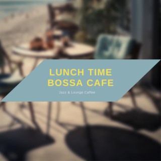 Lunch Time Bossa Cafe