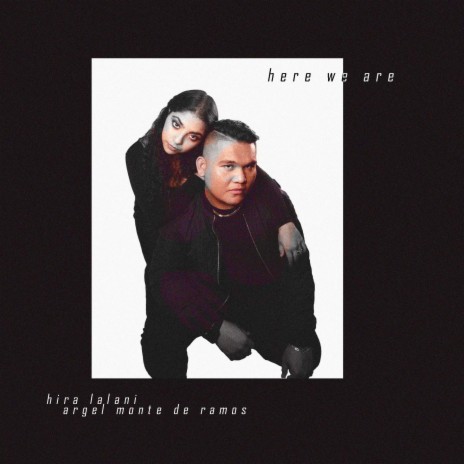 Here We Are ft. Hira Lalani | Boomplay Music