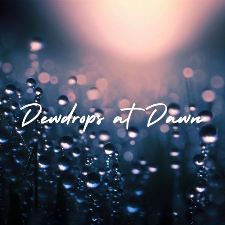 Dewdrops at Dawn | Boomplay Music
