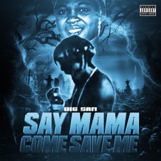 Say Mama Come Save Me lyrics | Boomplay Music