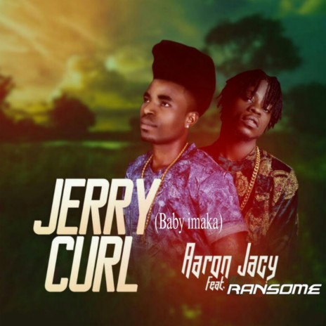 Jerry Curl (Baby imaka) ft. Ransome | Boomplay Music