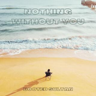 Nothing Without You