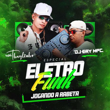 Especial Eletro Funk Jogando a Rabeta ft. Dj Ery MPC | Boomplay Music