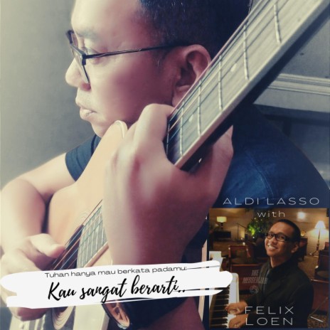 Kau Sangat Berarti ft. Felix Loen | Boomplay Music