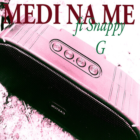 Medi na me ft. Snappy G | Boomplay Music