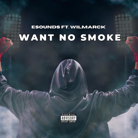 Want No Smoke ft. Wilmarck | Boomplay Music