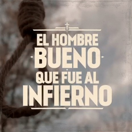 El hombre bueno que fue al infierno | Boomplay Music