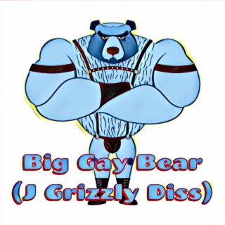 Big Gay Bear (J Grizzly Diss)