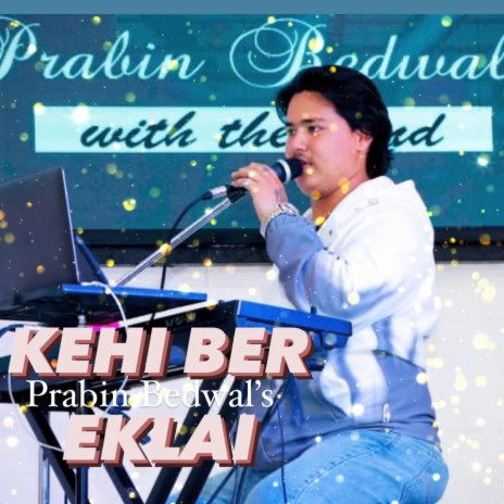 Kehi Ber Eklai. Prabin Bedwal | Boomplay Music