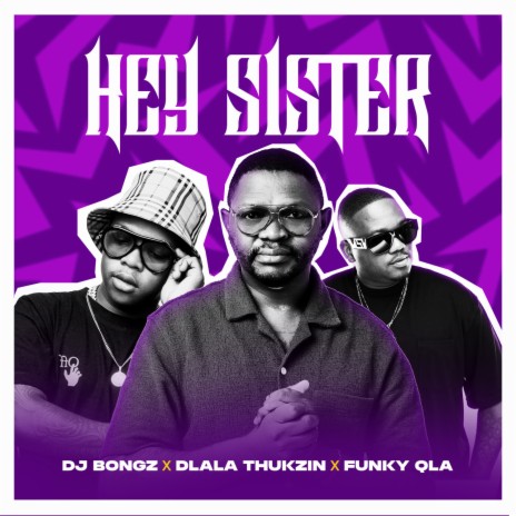 Hey Sister ft. Dlala Thukzin & Funky Qla | Boomplay Music