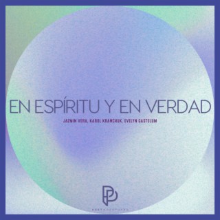 En Espíritu y En Verdad ft. Jazmin Vera, Karol Krawchuk & Evelyn Gastelum lyrics | Boomplay Music