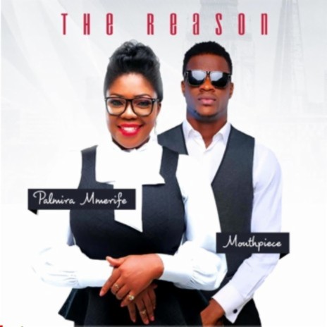 The Reason ft. MouthPiece | Boomplay Music