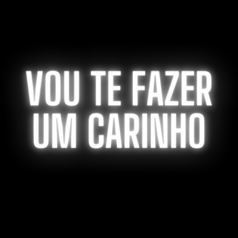 Vou te fazer um carinho ft. Dj Menor Da B | Boomplay Music