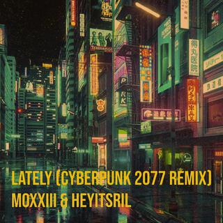 LATELY (CYBERPUNK2077) REMIX ft. Heyitsril lyrics | Boomplay Music