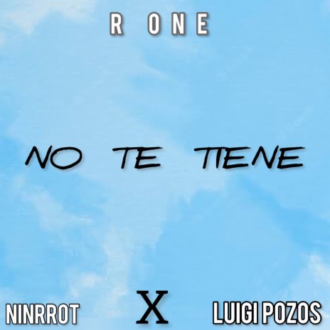 No Te Tiene ft. Luigi Pozos & Ninrrot | Boomplay Music