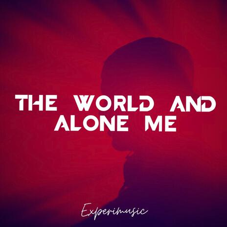 The World & Alone, Me | Boomplay Music