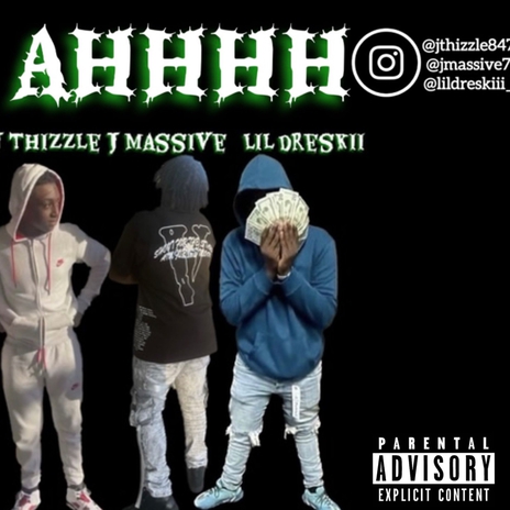 AHHHH ft. J Thizzle & Lil Dreskii | Boomplay Music