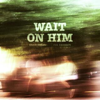 Wait on Him ft. Eva Swanson lyrics | Boomplay Music