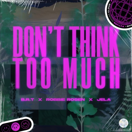 Don't Think Too Much ft. Robbie Rosen & JeLa | Boomplay Music